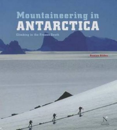 Mountaineering in Antarctica by Damien Gildea