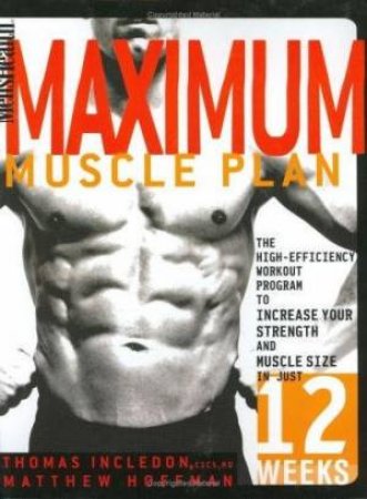 Men's Health Maximum Muscle Plan by Thomas Incledon & Matthew Hoffman