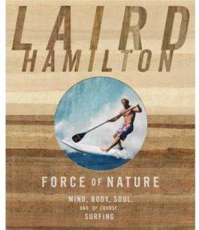 Force of Nature by Laird Hamilton & Susan Casey