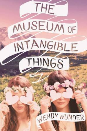 The Museum Of Intangible Things by Wendy Wunder