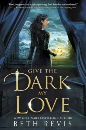 Give The Dark My Love by Beth Revis