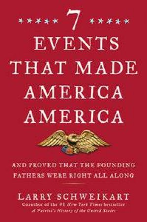 Seven Events That Made America America by Larry Schweikart