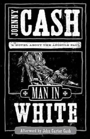 Man In White: A Novel About The Apostle Paul by Johnny Cash