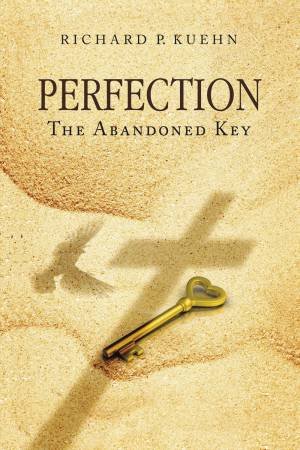 Perfection: The Abandoned Key by Richard P Kuehn