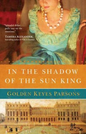 In The Shadow Of The Sun King by Golden Keyes Parsons