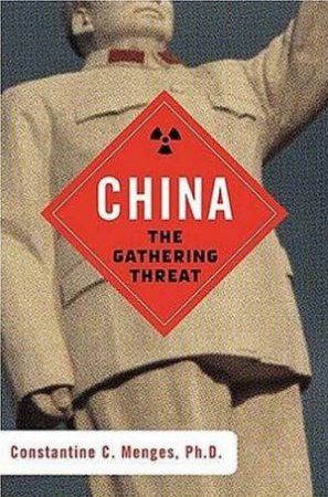 China: The Gathering Threat by Constantine C. Menges