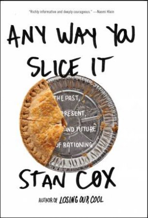 Any Way You Slice It: The Past, Present, And Future Of Rationing by Stan Cox