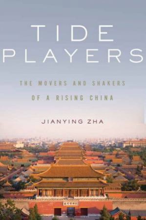 Tide Players: The Movers And Shakers Of A Rising China by Zhao Jianying