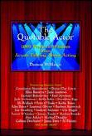 Quotable Actor: 1001 Pearls of Wisdom from Actors Talking About Acting by Damon DiMarco