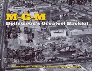 M.G.M :Hollywood's Greatest Backlot by Steven Bingen