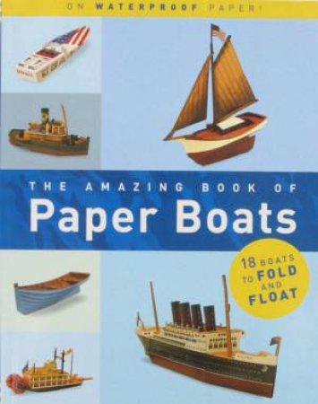 The Amazing Book Of Paper Boats by Melcher Media