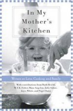 In My Mothers Kitchen Writers on Love Cooking and Family