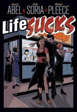 Life Sucks by Jessica Abel & Gabe Soria & Warren Pleece