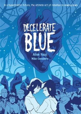 Decelerate Blue by Adam Rapp,Mike Cavallaro & Written by Adam Rapp; illustrated by Mike Cavallaro