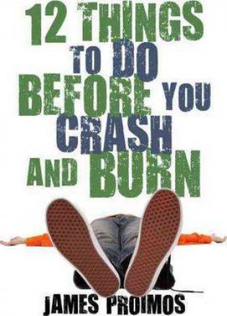 12 Things To Do Before You Crash And Burn by James Proimos