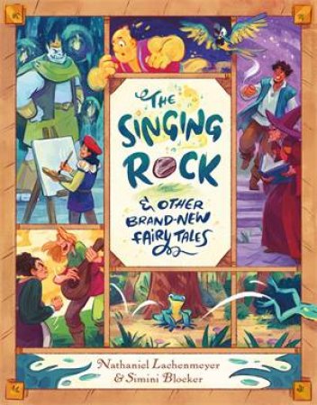 The Singing Rock & Other Brand-New Fairy Tales by Nathaniel Lachenmeyer & Simini Blocker