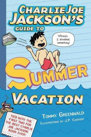 Charlie Joe Jackson's Guide to Summer Vacation by Tommy Greenwald