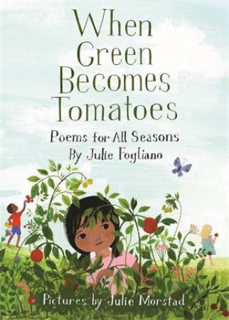 When Green Becomes Tomatoes by Julie Fogliano