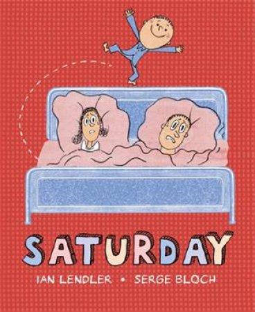 Saturday by Ian Lendler & Serge Bloch