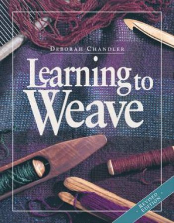 Learning To Weave by DEBORAH CHANDLER