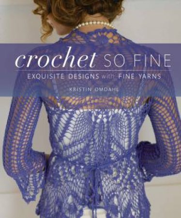 Crochet So Fine by KRISTIN OMDAHL