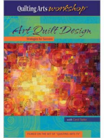 Art Quilt Design Strategies for Success (DVD) by CAROL TAYLOR