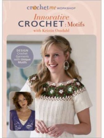 Innovative Crochet Motifs with Kristin Omdahl by KRISTIN OMDAHL