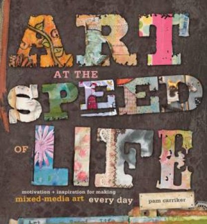 Art At The Speed Of Life by PM CARRIKER