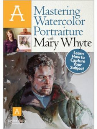 Mastering WaterColor Portraiture with Mary Whyte - DVD by MARY WHYTE