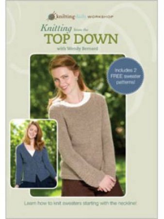 Knitting from the Top Down with Wendy Bernard DVD by WENDY BERNARD