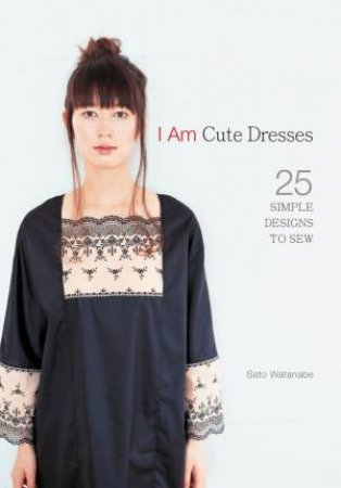 I Am Cute Dresses: 25 Simple Designs by EDITORS INTERWEAVE