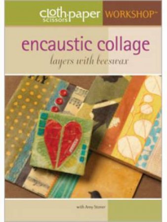 Encaustic Collage: Layers with Beeswax (DVD) by AMY STONER