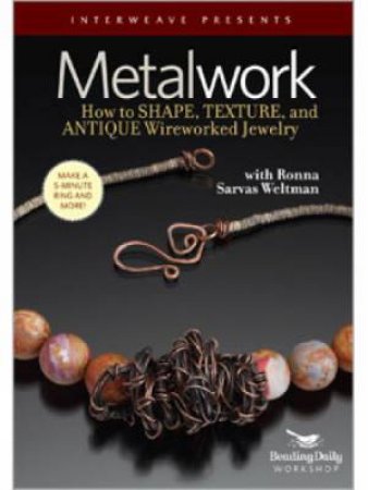 Metalwork: How to Shape Texture and Antique Wireworked jewellery with Ronna Sarvas Weltman by WELTMAN RONNA SARVAS