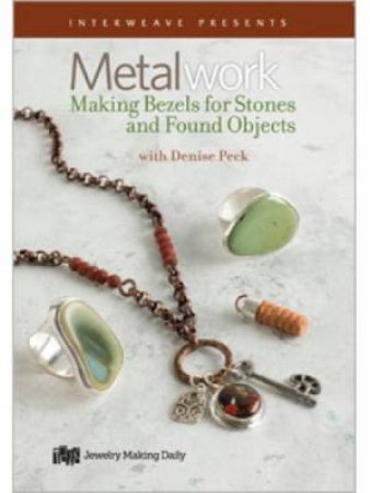 Metalwork Making Bezels for Stones and Found Objects with a Micro-Torch DVD by DENISE PECK