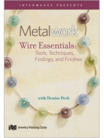 Metalwork Wire Essentials by DENISE PECK