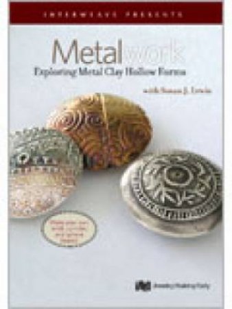 Metalwork Exploring Metal Clay Hollow Forms by LEWIS SUSAN J.