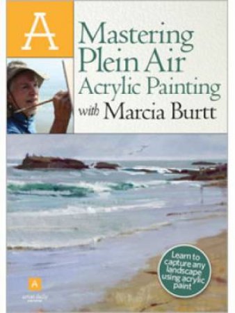 Mastering Plein Air Acrylic Painting with Marcia Burtt DVD by MARCIA BURTT