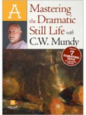 Mastering the Dramatic Still Life with CW Mundy DVD