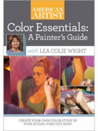 Color Essentials A Painter's Guide with Lea Colie Wight DVD by LEA COLIE WIGHT