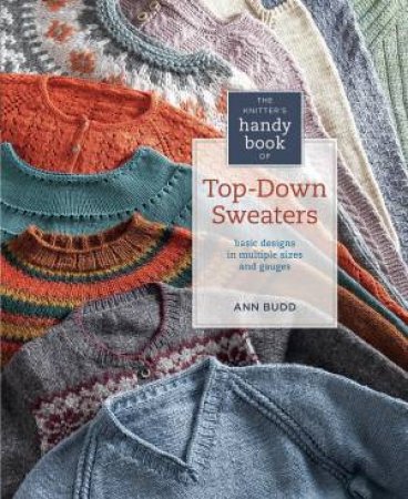 Knitter's Handy Book Of Top-Down Sweaters by Ann Budd