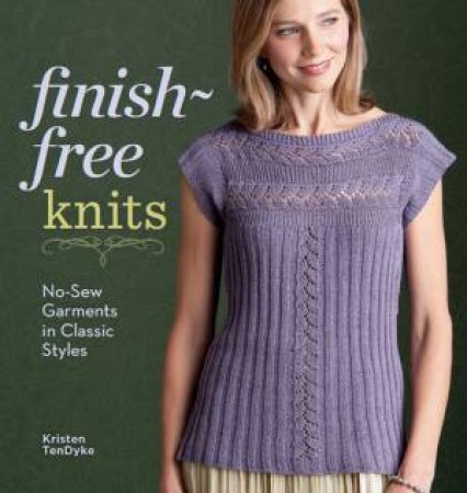 Finish Free Knits by KRISTEN TENDYKE