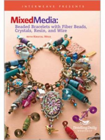 Mixed Media Beaded Bracelets with Fiber Beads Crystals Resin and Wire DVD by KRISTAL WICK