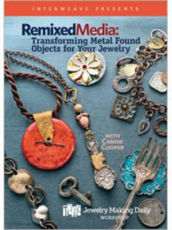 Remixed Media Transforming Metal Found Objects for Your jewellery DVD by CANDIE COOPER