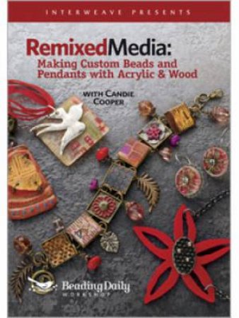 Remixed Media: Making Custom Beads and Pendants with Acrylic and Wood (DVD) by CANDIE COOPER