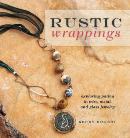 Rustic Wrappings by KERRY BOGERT