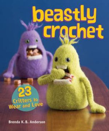 Beastly Crochet by BRENDA K ANDERSON