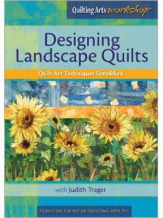 Designing Landscape Quilts Quilt Art Techniques Simplified with Judith Trager DVD by JUDITH TRAGER