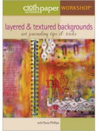 Layered & Textured Backgrounds: Art Journaling Tips & Tricks DVD by PAULA PHILLIPS