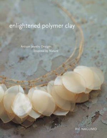 Enlightened Polymer Clay by RIE NAGUMO