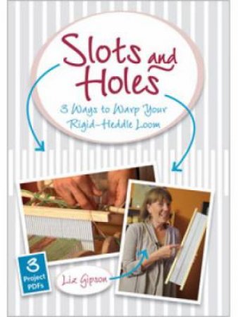 Slots and Holes Three Ways to Warp a Rigid-Heddle Loom DVD by LIZ GIPSON